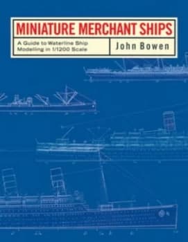 Image of Miniature Merchant Ships by John Bowen Hardback
