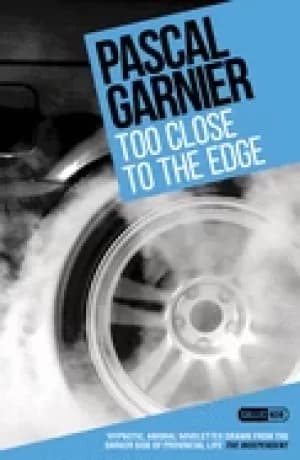 Image of too close to the edge shocking hilarious and poignant noir