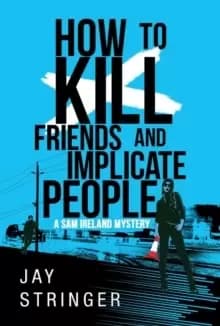 Image of How To Kill Friends And Implicate People