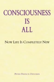 Image of Consciousness Is All by Peter Francis Dziuban Paperback