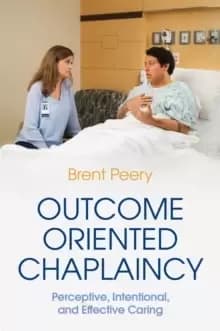 Image of Outcome Oriented Chaplaincy : Perceptive, Intentional, and Effective Caring