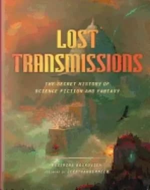 Image of lost transmissions the secret history of science fiction and fantasy