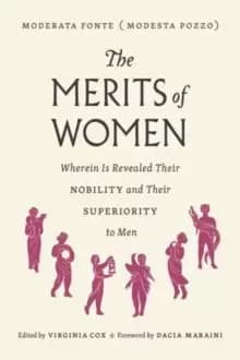 Image of The Merits of Women : Wherein Is Revealed Their Nobility and Their Superiority to Men