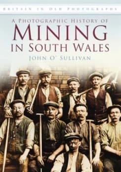 Image of A Photographic History of Mining in South Wales by John Osullivan Paperback