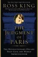 Image of judgment of paris the revolutionary decade that gave the world impressionis