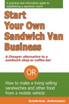 Image of Start Your Own Sandwich Van Business - a Cheaper Alternative to a Sandwich by Andrew Johnson Paperback