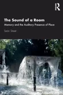 Image of The Sound of a Room : Memory and the Auditory Presence of Place