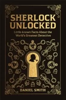 Image of Sherlock Unlocked : Little-known Facts About the World's Greatest Detective