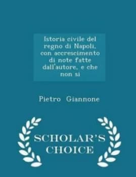 Image of Istoria Civile Del Regno Di Napoli Con Accrescimento Di Note Fatte Dallau by Pietro Giannone Paperback