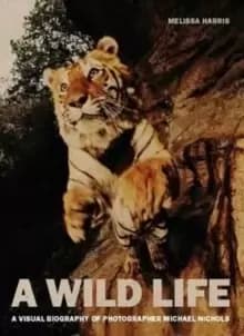 Image of A Wild Life : A Visual Biography of Photographer Michael Nichols