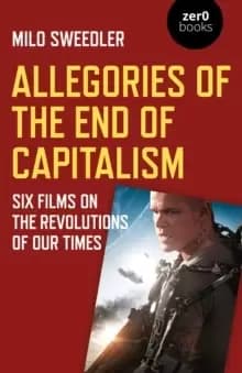 Image of Allegories of the End of Capitalism : Six Films on the Revolutions of Our Times