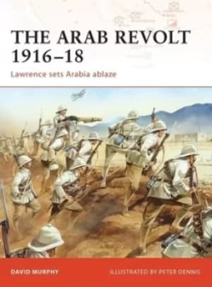 Image of The Arab Revolt 1916-18 by David Murphy