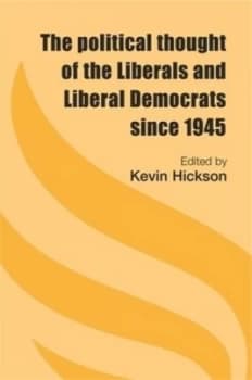Image of The Political Thought of the Liberals and Liberal Democrats since 1945 by Kevin Hickson Hardback