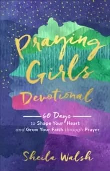 Image of Praying Girls Devotional : 60 Days to Shape Your Heart and Grow Your Faith through Prayer
