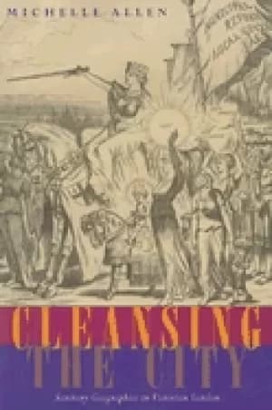 Image of cleansing the city sanitary geographies in victorian london
