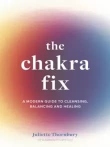 Image of The Chakra Fix : A Modern Guide to Cleansing, Balancing and Healing Volume 5