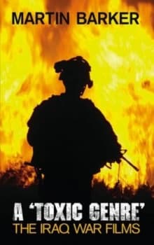 Image of A toxic Genre the Iraq War Films by Martin Barker Book