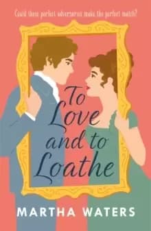 Image of To Love and to Loathe : An effervescent, charming and swoonworthy Regency-era romp