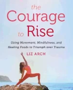 Image of courage to rise using movement mindfulness and healing foods to triumph ov