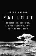 Image of fallout conspiracy cover up and the deceitful case for the atom bomb