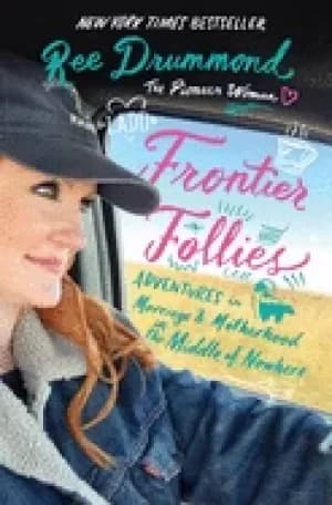Image of frontier follies adventures in marriage and motherhood in the middle of now