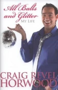 Image of All Balls and Glitter by Craig Revel Horwood and Alison Maloney Hardback