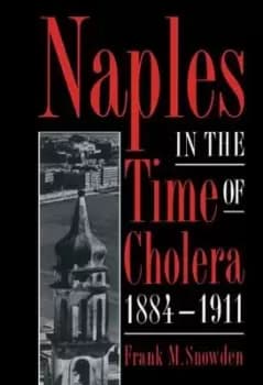 Image of Naples in the time of cholera 1884-1911 by Frank M. Snowden