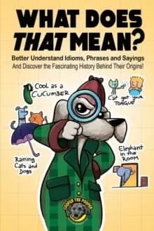 Image of What Does That Mean? Better Understand Idioms, Phrases, and Sayings And Discover the Fascinating History Behind Their Origins