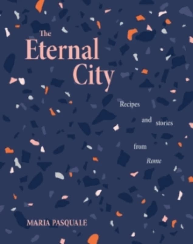 Image of The Eternal City : Recipes + stories from Rome Hardback