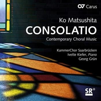 Image of KammerChor Saarbrucken; Georg Grun - Ko Matsushita: Consolatio - Contemporary Choral Music CD