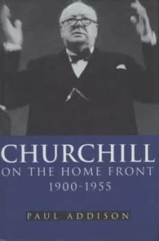 Image of Churchill on the Home Front 1900-1955 by Paul Addison Hardback