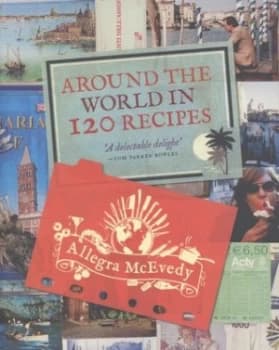 Image of Around the World in 120 Recipes by Allegra Mcevedy Paperback