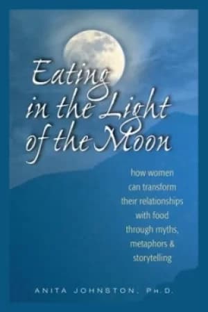 Image of Eating in the light of the moon by Anita Johnston, Ph.D.