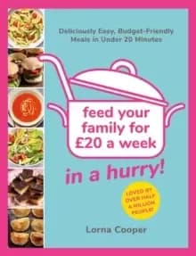 Image of Feed Your Family For GBP20...In A Hurry! : Deliciously Easy, Budget-Friendly Meals in Under 20 Minutes