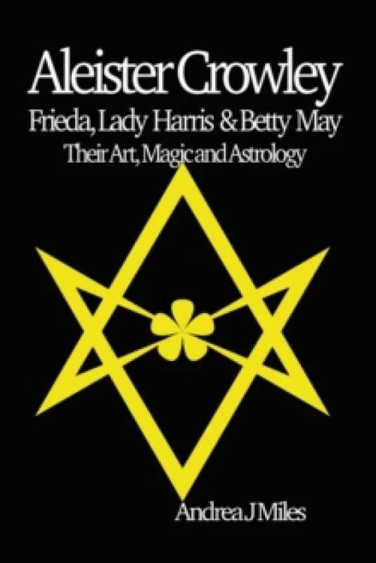 Image of Aleister Crowley, Frieda, Lady Harris & Betty May : Their Art, Magic & Astrology Paperback / softback