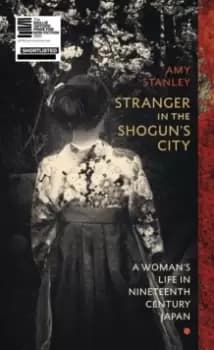 Image of Stranger in the Shoguns City : A Woman's Life in Nineteenth-Century Japan