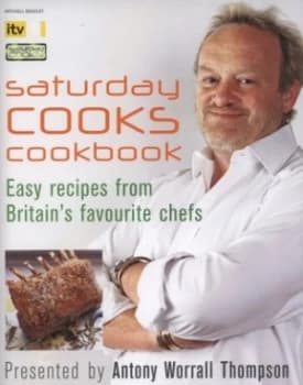 Image of Saturday Cooks Cookbook by Antony Worrall Thompson Hardback