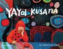 Image of Yayoi Kusama : All About My Love
