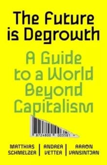 Image of The Future is Degrowth : A Guide to a World Beyond Capitalism