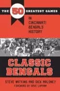 Image of classic bengals the 50 greatest games in cincinnati bengals history