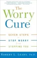 Image of worry cure seven steps to stop worry from stopping you robert l leahy