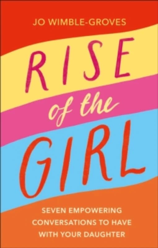 Image of Rise of the Girl : Seven Empowering Conversations To Have With Your Daughter Hardback