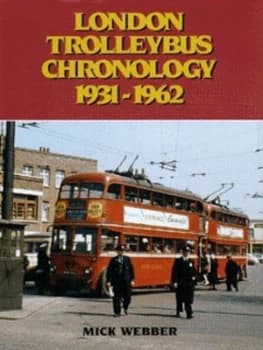 Image of London Trolleybus Chronology 1931-1962 by Mick Webber Hardback