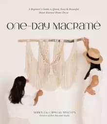 Image of One-Day Macrame : A Beginner's Guide to Quick, Easy & Beautiful Hand-Knotted Home Decor