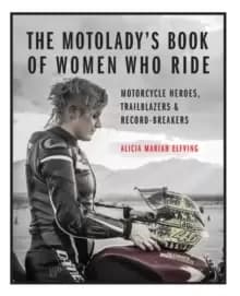 Image of The MotoLady's Book of Women Who Ride : Motorcycle Heroes, Trailblazers & Record-Breakers