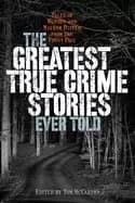 Image of greatest true crime stories ever told tales of murder and mayhem ripped fro