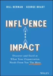Image of Influence and Impact : Discover and Excel at What Your Organization Needs From You The Most