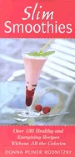 Image of slim smoothies over 130 healthy and energizing recipes without all the calo
