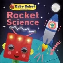 Image of Baby Robot Explains... Rocket Science : Big ideas for little learners