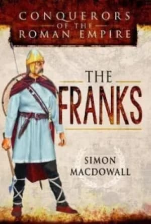 Image of Conquerors of the Roman Empire the Franks by Simon MacDowall